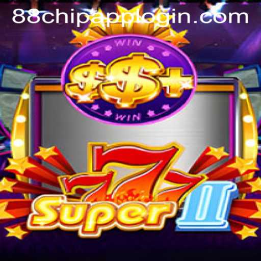 Explore Super777II and 88CHIP APP LOGIN: A Thrilling Gaming Experience